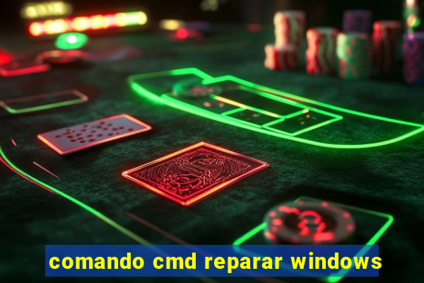 comando cmd reparar windows